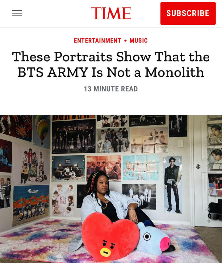 **BTS ARMY Portraits: The Fandom is Not a Monolith** **TIME, November 2021*** BTS ARMY Portraits: The Fandom is Not a Monolith -- TIME Magazine, November 2021